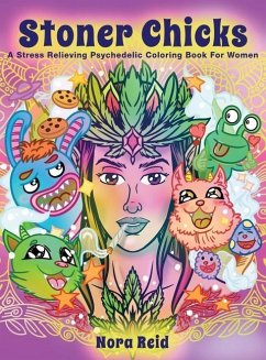 Stoner Chicks - A Stress Relieving Psychedelic Coloring Book For Women - Reid, Nora