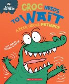 Croc Needs to Wait (Behavior Matters): A Book about Patience
