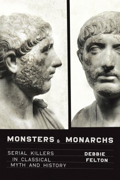 Monsters and Monarchs: Serial Killers in Classical Myth and History - Felton, Debbie