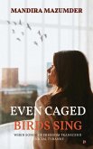 Even Caged Birds Sing: When Songs of Freedom Transcend Social Tyranny