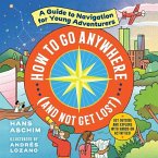 How to Go Anywhere (and Not Get Lost) Lib/E: A Guide to Navigation for Young Adventurers