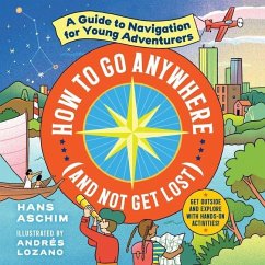How to Go Anywhere (and Not Get Lost) Lib/E: A Guide to Navigation for Young Adventurers - Aschim, Hans