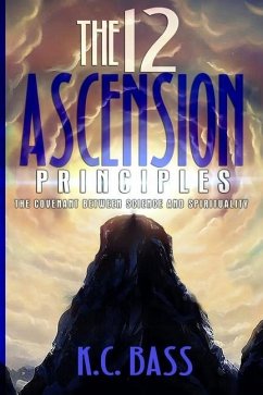 The 12 Ascension Principles: The Covenant Between Science and Spirituality - Bass, K. C.