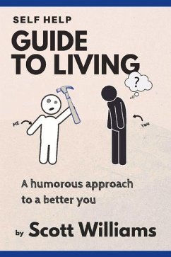Self Help Guide to Living: A Humorous Approach to a Better You Volume 1 - Williams, Scott