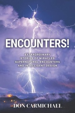 Encounters!: Extraordinary Stories of Miracles, Supernatural Encounters and Intelligent Design - Carmichael, Don