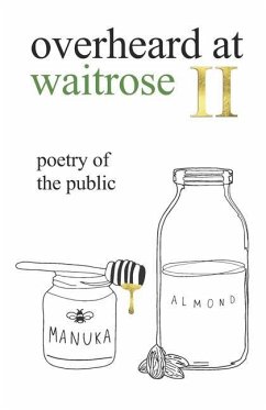 overheard at waitrose II: poetry of the public - Vogrin, Theresa; Bragg, Nathan; Idiocratea