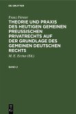 Franz Förster: Theorie und Praxis des heutigen gemeinen preußischen Privatrechts auf der Grundlage des gemeinen deutschen Rechts. Band 2 (eBook, PDF)