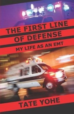 The First Line of Defense: My Life as an EMT - Yohe, Tate