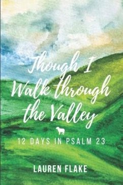 Though I Walk through the Valley: 12 Days in Psalm 23 - Flake, Lauren
