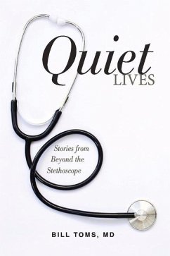 Quiet Lives: Stories from Beyond the Stethoscope - Toms, Bill