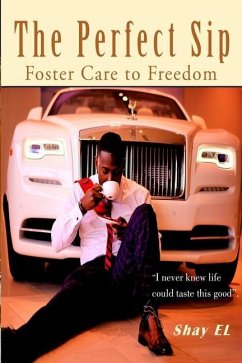 The Perfect Sip: Foster Care to Freedom - El, Shay