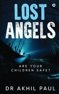 Lost Angels: Are Your Children Safe? - Akhil Paul