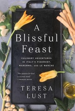 A Blissful Feast: Culinary Adventures in Italy's Piedmont, Maremma, and Le Marche - Lust, Teresa