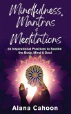 Mindfulness, Mantras & Meditations: 55 Inspirational Practices to Soothe the Body, Mind & Soul