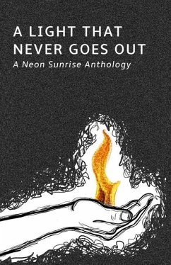 A Light That Never Goes Out: A Neon Sunrise Anthology - Farah, Ahna; Zmijewski, Steve; Lee, Jason