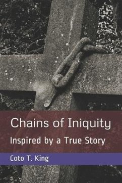 Chains of Iniquity: Contemporary Christian Fiction (Inspired by a True Story about Two Women Seeking Grace and Redemption) - King, Coto T.