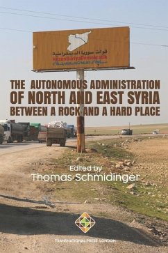 The Autonomous Administration of North and East Syria: Between A Rock and A Hard Place - Schmidinger, Thomas