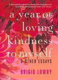 A Year of Loving Kindness to Myself: & Other Essays