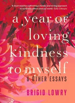 A Year of Loving Kindness to Myself: & Other Essays - Lowry, Brigid
