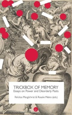 Trickbox of Memory: Essays on Power and Disorderly Pasts - Metro, Rosalie