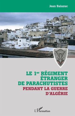 Le 1er régiment étranger de parachutistes pendant la guerre d'Algérie - Balazuc, Jean