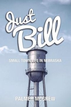 Just Bill: Small Town Life in Nebraska - McGrew, Palmer