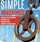 Simple Machines   Energy, Force and Motion   Kids Ages 8-10   Science Grade 3   Children's Physics Books