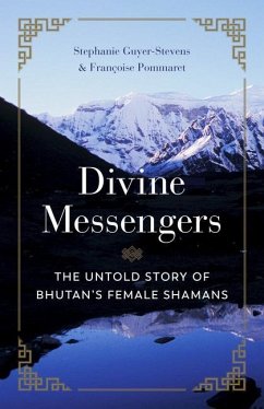 Divine Messengers: The Untold Story of Bhutan's Female Shamans - Guyer-Stevens, Stephanie; Pommaret, Francois