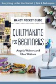 Quiltmaking for Beginners Handy Pocket Guide: Everything to Get You Started; Tips & Techniques