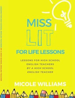 Miss Lit for Life Lessons: For High School English Teachers by a High School English Teacher - Williams, Micole