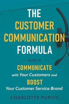 The Customer Communication Formula: How to communicate with your customers and boost your customer service brand - Purvis, Charlotte