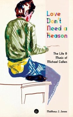 Love Don't Need a Reason: The Life & Music of Michael Callen - Jones, Matthew J.