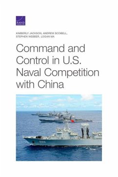 Command and Control in U.S. Naval Competition with China - Jackson, Kimberly; Scobell, Andrew; Webber, Stephen