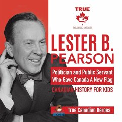 Lester B. Pearson - Politician and Public Servant Who Gave Canada A New Flag   Canadian History for Kids   True Canadian Heroes - Beaver