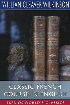 Classic French Course in English (Esprios Classics) - Wilkinson, William Cleaver