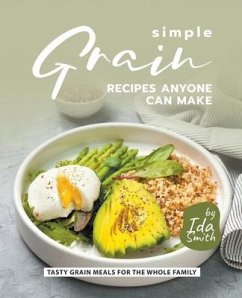Simple Grain Recipes Anyone Can Make - Smith, Ida