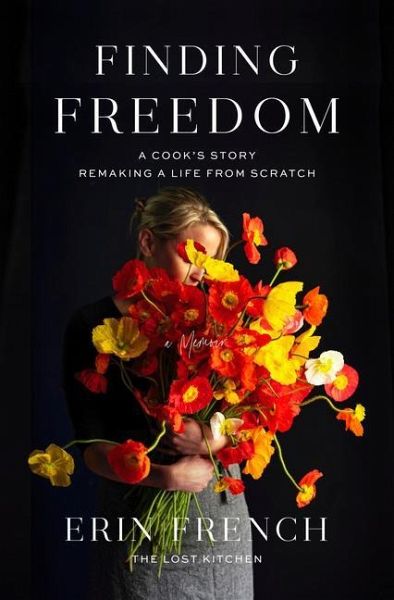 Finding Freedom: A Cook's Story; Remaking a Life from Scratch Finding Freedom: A Cook's Story; Remaking a Life from Scratch