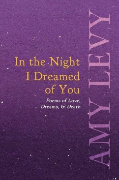 In the Night I Dreamed of You - Poems of Love, Dreams, & Death - Levy, Amy