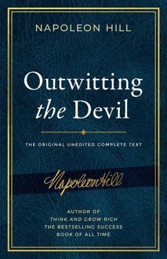 Outwitting the Devil: The Complete Text, Reproduced from Napoleon Hill's Original Manuscript, Including Never-Before-Published Content - Hill, Napoleon