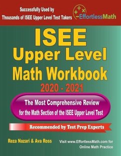 ISEE Upper Level Math Workbook 2020 - 2021: The Most Comprehensive Review for the Math Section of the ISEE Upper Level Test - Ross, Ava; Nazari, Reza
