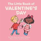 The Little Book Of Valentine's Day: (Children's Book about Valentine's Day, How to Give and Receive Love, How to Celebrate Ages 3 10, Preschool, Kinde