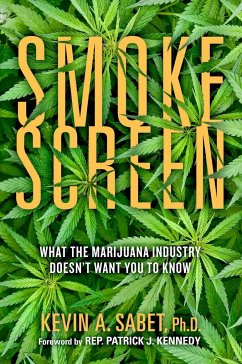 Smokescreen: What the Marijuana Industry Doesn't Want You to Know - Sabet, Kevin A.