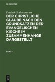 Friedrich Schleiermacher: Der christliche Glaube nach den Grundsätzen der evangelischen Kirche im Zusammenhange dargestellt. Band 1 (eBook, PDF)