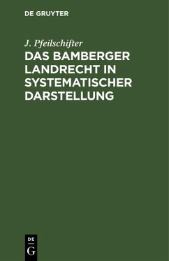Das Bamberger Landrecht in systematischer Darstellung (eBook, PDF) - Pfeilschifter, J.