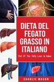 Dieta Del Fegato Grasso In italiano/ Diet Of The Fatty Liver In Italian: Guida su Come Porre Fine alla Malattia del Fegato Grasso (eBook, ePUB)