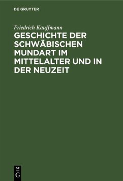 Geschichte der schwäbischen Mundart im Mittelalter und in der Neuzeit (eBook, PDF) - Kauffmann, Friedrich