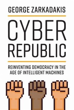 Cyber Republic: Reinventing Democracy in the Age of Intelligent Machines - Zarkadakis, George
