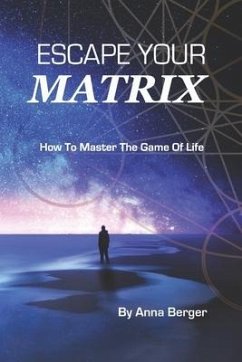 Escape Your Matrix: How To Master The Game Of Life - Berger, Anna