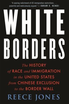 White Borders: The History of Race and Immigration in the United States from Chinese Exclusion to the Border Wall - Jones, Reece