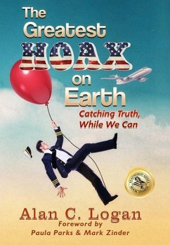 The Greatest Hoax on Earth - Logan, Alan C.